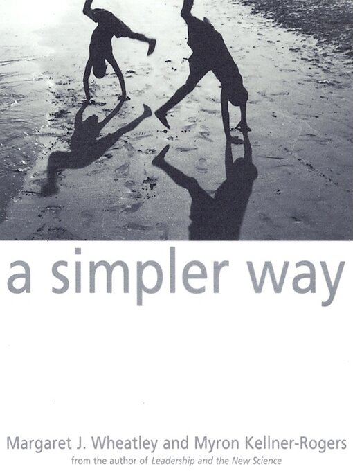 Title details for A Simpler Way by Margaret J. Wheatley - Available